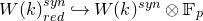 upper W left parenthesis k right parenthesis Subscript r e d Superscript s y n Baseline right arrow with hook upper W left parenthesis k right parenthesis Superscript s y n Baseline circled times double struck upper F Subscript p