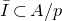 upper I overbar subset of upper A divided by p