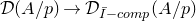 script upper D left parenthesis upper A divided by p right parenthesis right arrow script upper D Subscript upper I overbar minus c o m p Baseline left parenthesis upper A divided by p right parenthesis