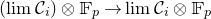 left parenthesis limit script upper C Subscript i Baseline right parenthesis circled times double struck upper F Subscript p Baseline right arrow limit script upper C Subscript i Baseline circled times double struck upper F Subscript p