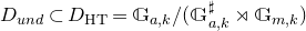 upper D Subscript u n d Baseline subset of upper D Subscript normal upper H normal upper T Baseline equals double struck upper G Subscript a comma k Baseline divided by left parenthesis double struck upper G Subscript a comma k Superscript normal ♯ Baseline right normal factor semidirect product double struck upper G Subscript m comma k Baseline right parenthesis