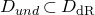 upper D Subscript u n d Baseline subset of upper D Subscript normal d normal upper R