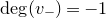 degree left parenthesis v Subscript minus Baseline right parenthesis equals negative 1