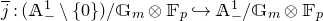 j overbar colon left parenthesis double struck upper A Subscript minus Superscript 1 Baseline minus StartSet 0 EndSet right parenthesis divided by double struck upper G Subscript m Baseline circled times double struck upper F Subscript p Baseline right arrow with hook double struck upper A Subscript minus Superscript 1 Baseline divided by double struck upper G Subscript m Baseline circled times double struck upper F Subscript p Baseline