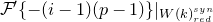 script upper F prime left brace minus left parenthesis i minus 1 right parenthesis left parenthesis p minus 1 right parenthesis right brace vertical bar Subscript upper W left parenthesis k right parenthesis Sub Subscript r e d Sub Superscript s y n Baseline