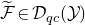 script upper F overtilde element of script upper D Subscript q c Baseline left parenthesis script upper Y right parenthesis