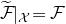 script upper F overtilde vertical bar Subscript script upper X Baseline equals script upper F
