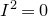 upper I squared equals 0