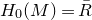 upper H 0 left parenthesis upper M right parenthesis equals upper R overbar