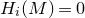 upper H Subscript i Baseline left parenthesis upper M right parenthesis equals 0