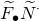 upper F overtilde Subscript bullet Baseline upper N overtilde Superscript dot