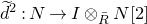 d overtilde squared colon upper N right arrow upper I circled times Subscript upper R overbar Baseline upper N left bracket 2 right bracket
