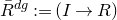 upper R overbar Superscript d g Baseline colon equals left parenthesis upper I right arrow upper R right parenthesis