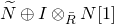 ModifyingAbove upper N With tilde circled plus upper I circled times Subscript upper R overbar Baseline upper N left bracket 1 right bracket