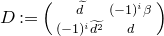 upper D colon equals Start 2 By 2 Matrix 1st Row 1st Column d overtilde 2nd Column left parenthesis negative 1 right parenthesis Superscript i Baseline beta 2nd Row 1st Column left parenthesis negative 1 right parenthesis Superscript i Baseline d squared overtilde 2nd Column d EndMatrix