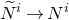 upper N overtilde Superscript i Baseline right arrow upper N Superscript i