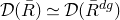 script upper D left parenthesis upper R overbar right parenthesis asymptotically equals script upper D left parenthesis upper R overbar Superscript d g Baseline right parenthesis