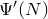 normal upper Psi prime left parenthesis upper N right parenthesis