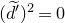 left parenthesis d overtilde Superscript prime Baseline right parenthesis squared equals 0