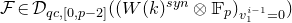 script upper F element of script upper D Subscript q c comma left bracket 0 comma p minus 2 right bracket Baseline left parenthesis left parenthesis upper W left parenthesis k right parenthesis Superscript s y n Baseline circled times double struck upper F Subscript p Baseline right parenthesis Subscript v 1 Sub Superscript i minus 1 Subscript equals 0 Baseline right parenthesis