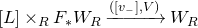 left bracket upper L right bracket times Subscript upper R Baseline upper F Subscript asterisk Baseline upper W Subscript upper R Baseline right arrow Overscript left parenthesis left bracket v Subscript minus Baseline right bracket comma upper V right parenthesis Endscripts upper W Subscript upper R