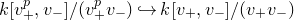 k left bracket v Subscript plus Superscript p Baseline comma v Subscript minus Baseline right bracket divided by left parenthesis v Subscript plus Superscript p Baseline v Subscript minus Baseline right parenthesis right arrow with hook k left bracket v Subscript plus Baseline comma v Subscript minus Baseline right bracket divided by left parenthesis v Subscript plus Baseline v Subscript minus Baseline right parenthesis