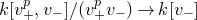 k left bracket v Subscript plus Superscript p Baseline comma v Subscript minus Baseline right bracket divided by left parenthesis v Subscript plus Superscript p Baseline v Subscript minus Baseline right parenthesis right arrow k left bracket v Subscript minus Baseline right bracket
