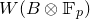upper W left parenthesis upper B circled times double struck upper F Subscript p Baseline right parenthesis