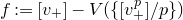 f colon equals left bracket v Subscript plus Baseline right bracket minus upper V left parenthesis left brace left bracket v Subscript plus Superscript p Baseline right bracket divided by p right brace right parenthesis