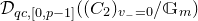 script upper D Subscript q c comma left bracket 0 comma p minus 1 right bracket Baseline left parenthesis left parenthesis upper C 2 right parenthesis Subscript v Sub Subscript minus Subscript equals 0 Baseline divided by double struck upper G Subscript m Baseline right parenthesis