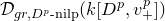 script upper D Subscript g r comma upper D Sub Superscript p Subscript hyphen nilp Baseline left parenthesis k left bracket upper D Superscript p Baseline comma v Subscript plus Superscript p Baseline right bracket right parenthesis