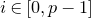 i element of left bracket 0 comma p minus 1 right bracket