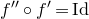 f double prime ring f Superscript prime Baseline equals Id