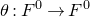 theta colon upper F Superscript 0 Baseline right arrow upper F Superscript 0