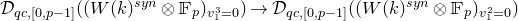 script upper D Subscript q c comma left bracket 0 comma p minus 1 right bracket Baseline left parenthesis left parenthesis upper W left parenthesis k right parenthesis Superscript s y n Baseline circled times double struck upper F Subscript p Baseline right parenthesis Subscript v 1 cubed equals 0 Baseline right parenthesis right arrow script upper D Subscript q c comma left bracket 0 comma p minus 1 right bracket Baseline left parenthesis left parenthesis upper W left parenthesis k right parenthesis Superscript s y n Baseline circled times double struck upper F Subscript p Baseline right parenthesis Subscript v 1 squared equals 0 Baseline right parenthesis