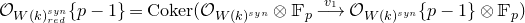 script upper O Subscript upper W left parenthesis k right parenthesis Sub Subscript r e d Sub Superscript s y n Subscript Baseline left brace p minus 1 right brace equals Coker left parenthesis script upper O Subscript upper W left parenthesis k right parenthesis Sub Superscript s y n Subscript Baseline circled times double struck upper F Subscript p Baseline long right arrow Overscript v 1 Endscripts script upper O Subscript upper W left parenthesis k right parenthesis Sub Superscript s y n Subscript Baseline left brace p minus 1 right brace circled times double struck upper F Subscript p Baseline right parenthesis