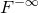 upper F Superscript negative normal infinity