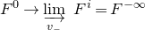 upper F Superscript 0 Baseline right arrow ModifyingBelow limit With right arrow Underscript v Subscript minus Baseline Endscripts upper F Superscript i Baseline equals upper F Superscript negative normal infinity