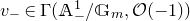v Subscript minus Baseline element of normal upper Gamma left parenthesis double struck upper A Subscript minus Superscript 1 Baseline divided by double struck upper G Subscript m Baseline comma script upper O left parenthesis negative 1 right parenthesis right parenthesis