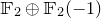 double struck upper F 2 circled plus double struck upper F 2 left parenthesis negative 1 right parenthesis