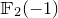 double struck upper F 2 left parenthesis negative 1 right parenthesis