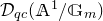 script upper D Subscript q c Baseline left parenthesis double struck upper A Superscript 1 Baseline divided by double struck upper G Subscript m Baseline right parenthesis
