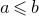 a less than or slanted equals b