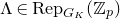 normal upper Lamda element of normal upper R normal e normal p Subscript upper G Sub Subscript upper K Baseline left parenthesis double struck upper Z Subscript p Baseline right parenthesis