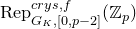 normal upper R normal e normal p Subscript upper G Sub Subscript upper K Subscript comma left bracket 0 comma p minus 2 right bracket Superscript c r y s comma f Baseline left parenthesis double struck upper Z Subscript p Baseline right parenthesis