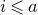 i less than or slanted equals a