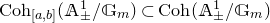 upper C o h Subscript left bracket a comma b right bracket Baseline left parenthesis double struck upper A Subscript plus or minus Superscript 1 Baseline divided by double struck upper G Subscript m Baseline right parenthesis subset of upper C o h left parenthesis double struck upper A Subscript plus or minus Superscript 1 Baseline divided by double struck upper G Subscript m Baseline right parenthesis