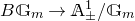 upper B double struck upper G Subscript m Baseline right arrow double struck upper A Subscript plus or minus Superscript 1 Baseline divided by double struck upper G Subscript m