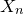 upper X Subscript n