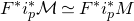 upper F Superscript asterisk Baseline i Subscript p Superscript asterisk Baseline script upper M asymptotically equals upper F Superscript asterisk Baseline i Subscript p Superscript asterisk Baseline upper M